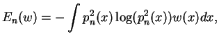$\displaystyle E_n(w)=-\int p_n^2(x)\log (p_n^2(x))w(x)dx,$
