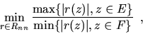 \begin{displaymath}
\min_{r \in R_{nn}} \frac{\max \{\vert r(z)\vert, z \in E \}}{\min \{
\vert r(z)\vert, z \in F\}} \,\,\,,
\end{displaymath}